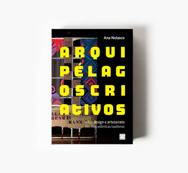 Arquipélagos Criativos: arte, design e artesanato nas ilhas atlânticas lusófonas