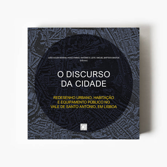 O Discurso da Cidade – Redesenho Urbano, Habitação e Equipamento Público no Vale de Santo António, em Lisboa