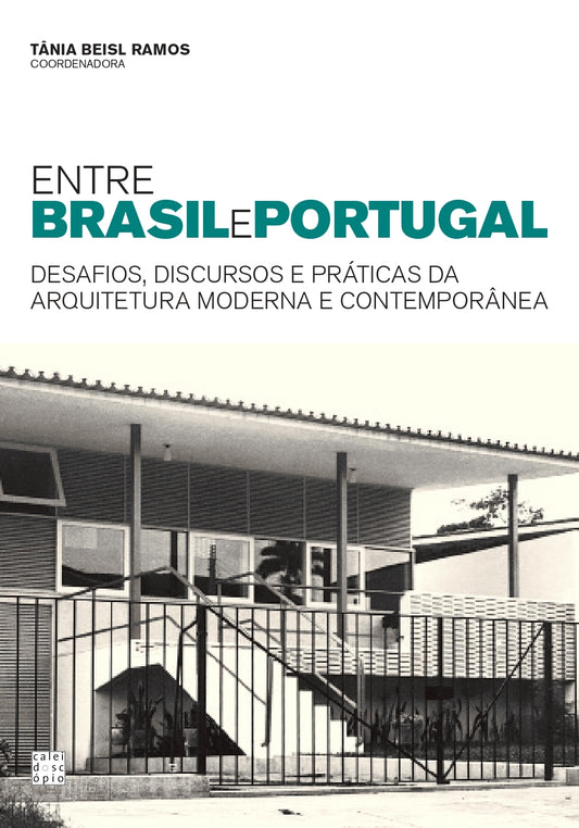 Entre Brasil e Portugal: Desafios, Discursos e Práticas da Arquitetura Moderna e Contemporânea