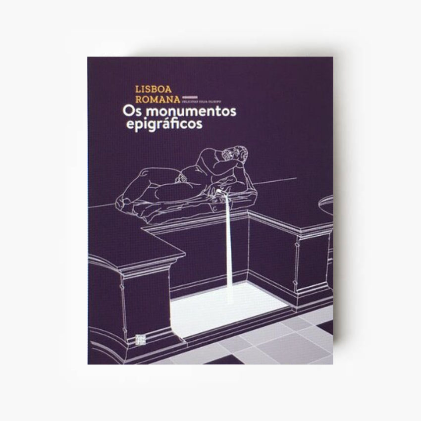 Lisboa Romana (I Volume): Os Monumentos Epigráficos