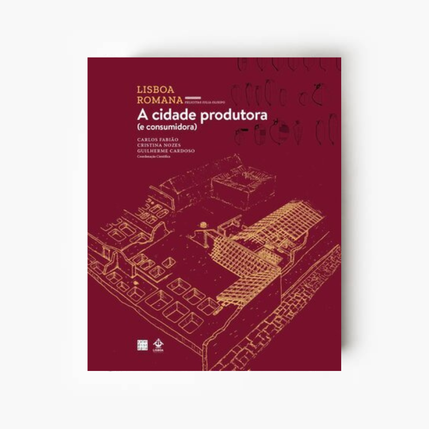 Lisboa Romana Felicitas Iulia Olisipo (VI Volume): A cidade produtora (e consumidora)