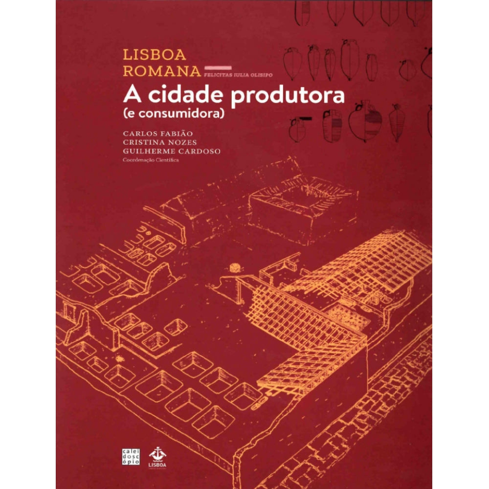 Lisboa Romana (VI Volume): A cidade produtora (e consumidora)