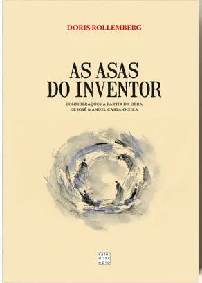 Capa do livro As Asas do Inventor – Considerações a partir da obra de José Manuel Castanheira sobre cenografia, arquitectura e criação artística.