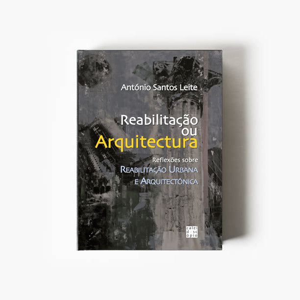 Reabilitação ou Arquitectura? Reflexões em Aberto sobre a Reabilitação Urbana e Arquitectónica