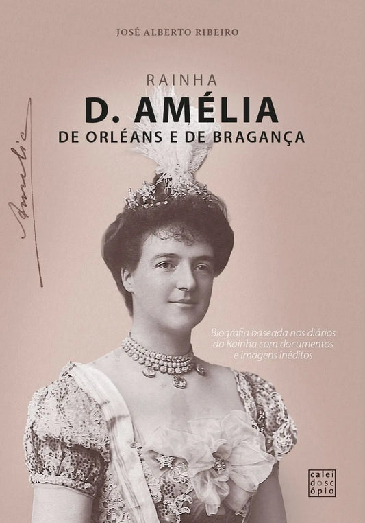 Biografia de Rainha D. Amélia de Orléans e Bragança – obra dedicada à história contemporânea de Portugal e Casa Real Portuguesa