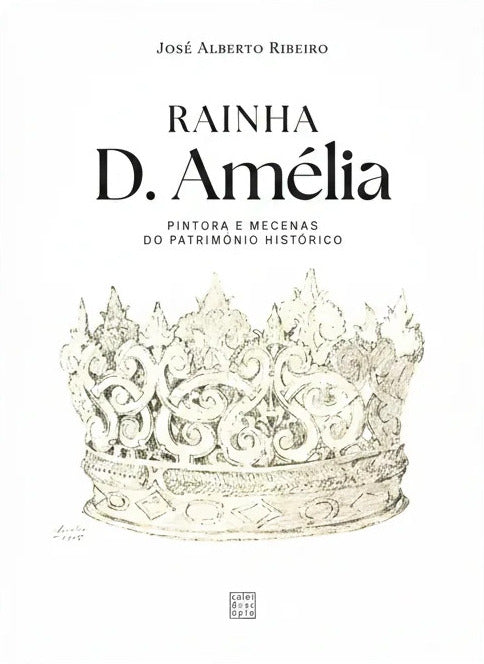 RAINHA D. AMÉLIA: Pintora e Mecenas do Património Histórico