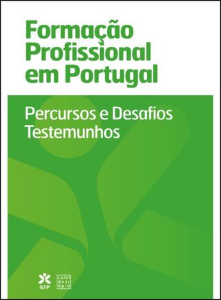 Formação Profissional em Portugal: Percursos e Desafios. Testemunhos