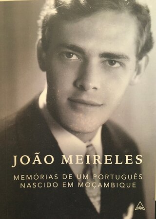 João Meireles. Memórias de um português nascido em Moçambique