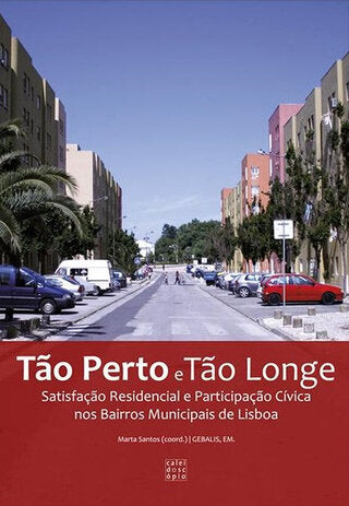 Tão Perto e Tão Longe: Satisfação residencial e participação cívica nos bairros municipais de Lisboa