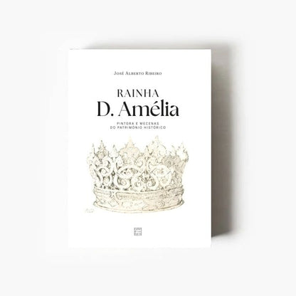 RAINHA D. AMÉLIA: Pintora e Mecenas do Património Histórico
