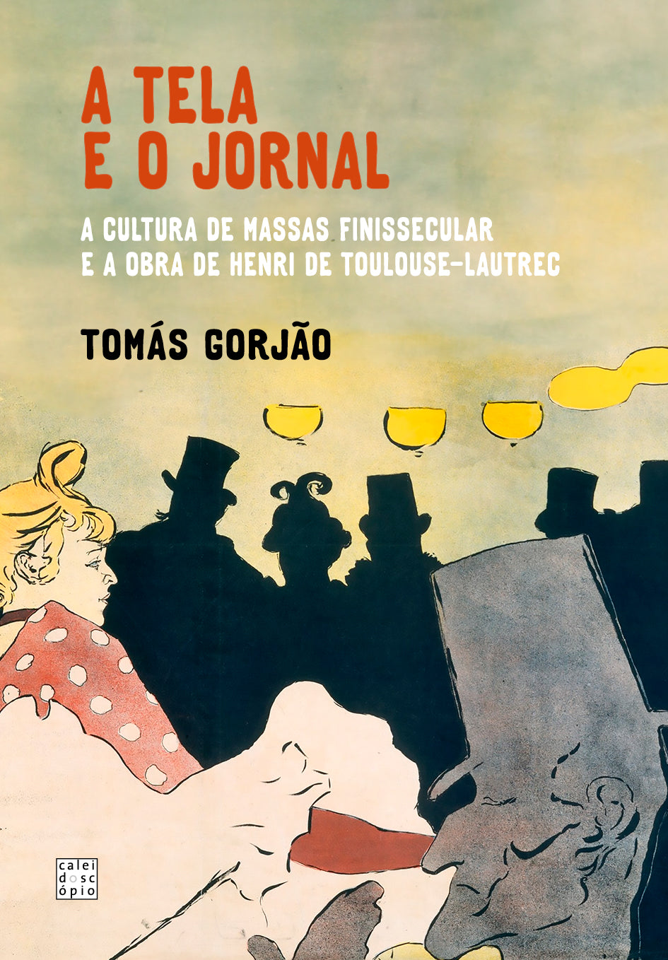 A Tela e o Jornal: A cultura de massas finissecular e a obra de Henri Toulouse-Lautrec