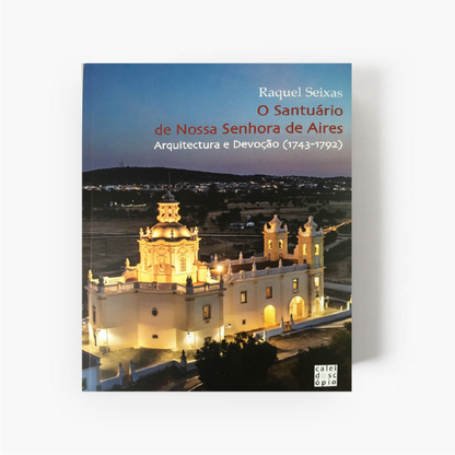 O Santuário de Nossa Senhora de Aires: Arquitectura e Devoção (1743-1792)