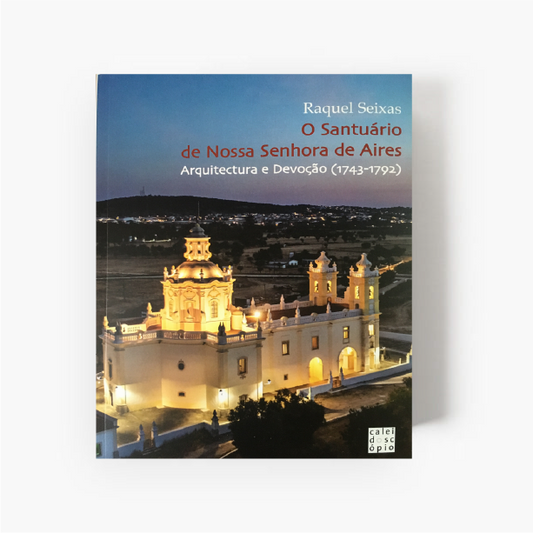 O Santuário de Nossa Senhora de Aires: Arquitectura e Devoção (1743-1792)