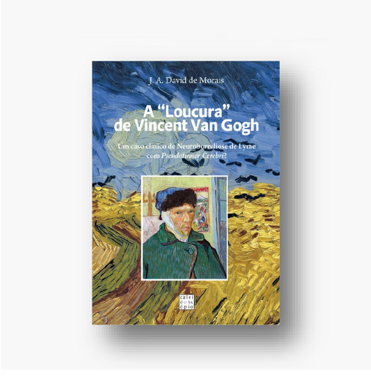 A “Loucura” de Vincent Van Gogh: Um caso clínico de Neuroborreliose de Lyme com Pseudotumor Cerebri?