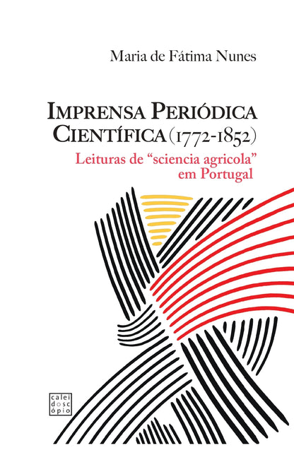 A Imprensa Periódica Científica (1772-1852): Leituras de "sciencia agrícola"