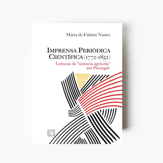 A Imprensa Periódica Científica (1772-1852): Leituras de "sciencia agrícola"