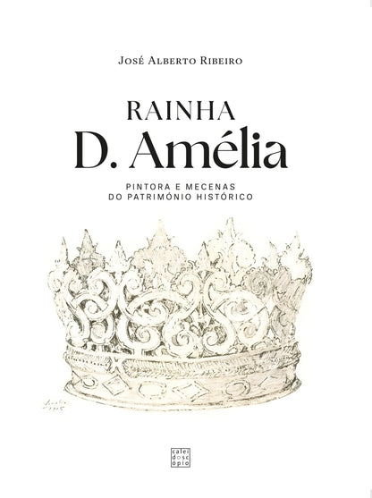 RAINHA D. AMÉLIA: Pintora e Mecenas do Património Histórico