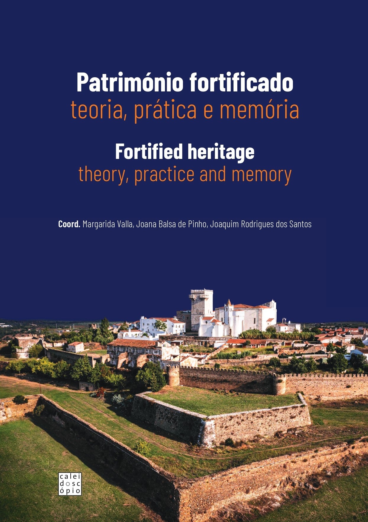Património Fortificado: Teoria prática e memória Fortified Heritage: Theory, practice and memory