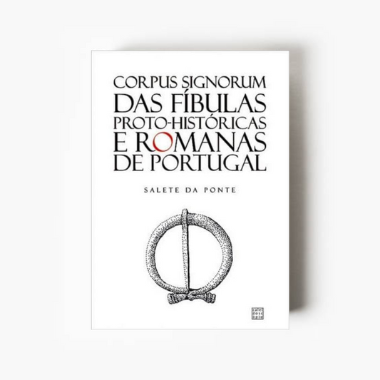 Corpus Signorum das Fíbulas Proto-Históricas e Romanas de Portugal