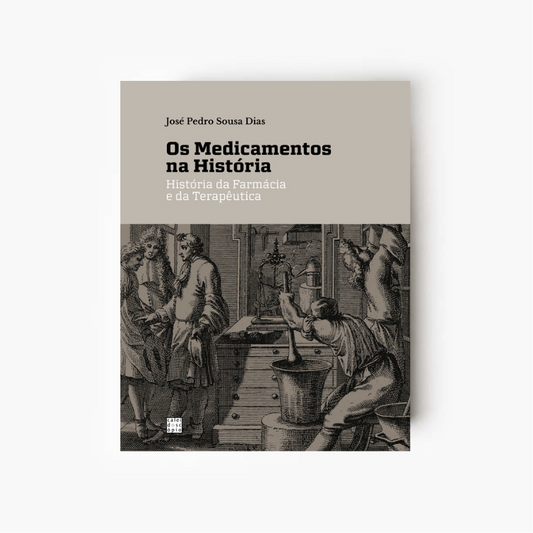 Os Medicamentos na História: História da Farmácia e da Terapêutica