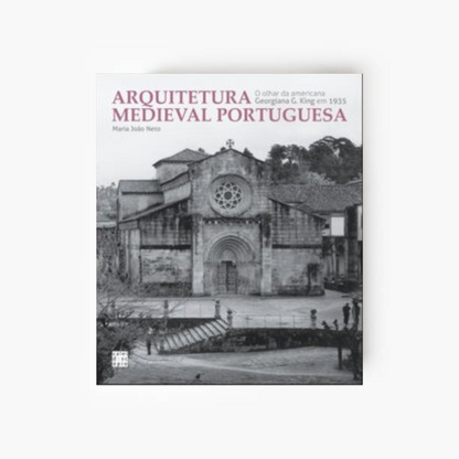 Arquitetura Medieval Portuguesa: O olhar da americana Georgiana G. King em 1935