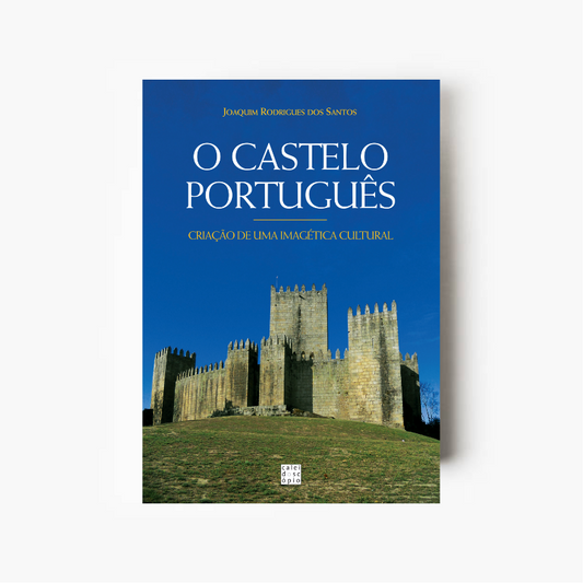 O Castelo Português: criação de uma imagética cultural