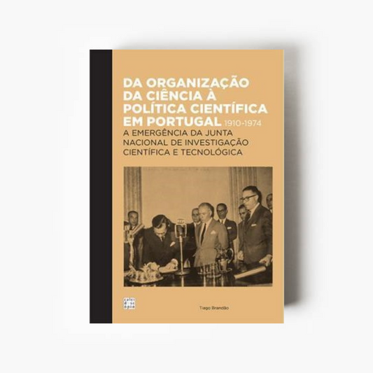 Da Organização da Ciência à Politica Científica em Portugal 1910-1974: A Emergência da Junta Nacional de Investigação Científica e Tecnológica