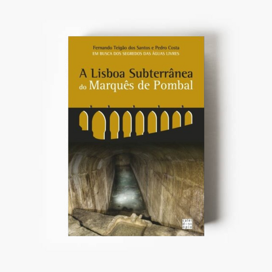 A Lisboa Subterrânea do Marquês de Pombal