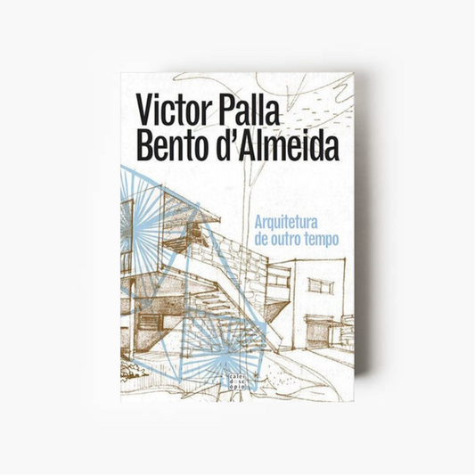 Victor Palla e Bento d'Almeida: Arquitetura de Outro Tempo