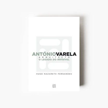 António Varela – Arquitecto: O Legado do Invisível