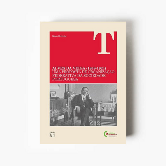 Alves da Veiga (1849-1924): Uma Proposta de Organização Federativa da Sociedade Portuguesa