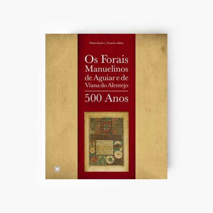 Os Forais Manuelinos de Aguiar e de Viana do Alentejo – 500 Anos