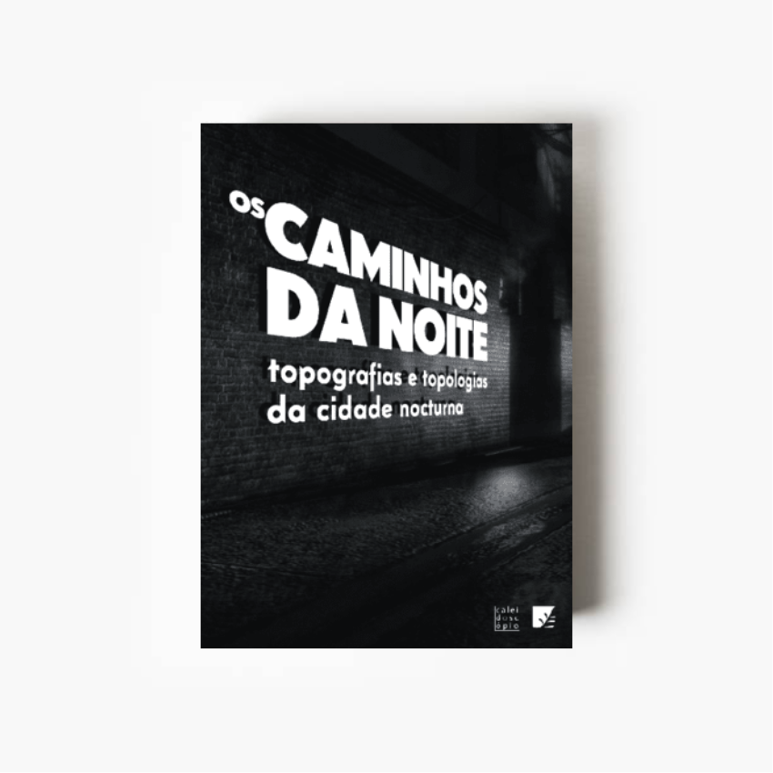 Os Caminhos da Noite – topografias e topologias da cidade nocturna