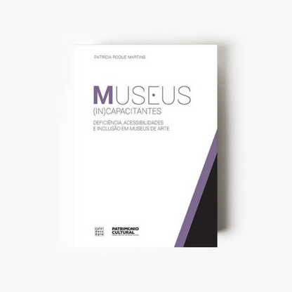 Museus (In)capacitantes: Deficiência, Acessibilidades e Inclusão em Museus de Arte