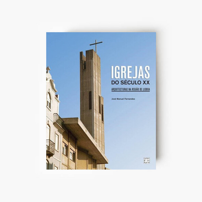 Igrejas do Século XX: Arquitecturas na Região de Lisboa