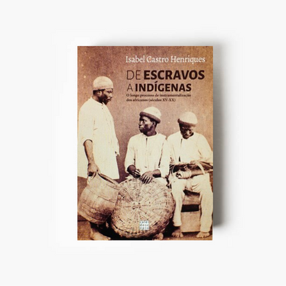 De escravos a indígenas: O longo processo de instrumentalização dos africanos (séculos XV-XX)