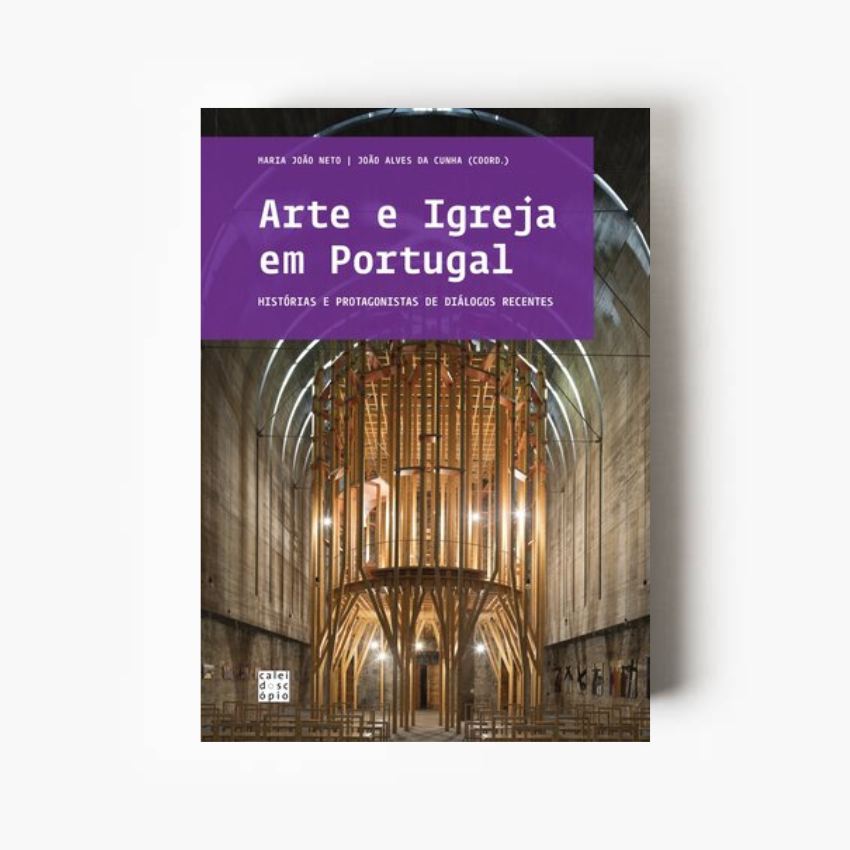 Arte e Igreja em Portugal História e Protagonistas de Diálogos Recentes