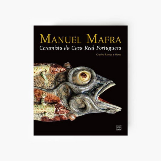 Manuel Mafra: Ceramista da Casa Real Portuguesa