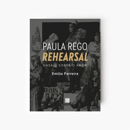 Paula Rego. Rehearsal: Ensaio sobre o Amor