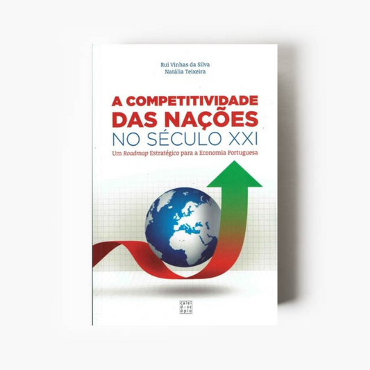 A Competividade das Nações no Século XXI: Um Roadmap Estratégico para a Economia Portuguesa