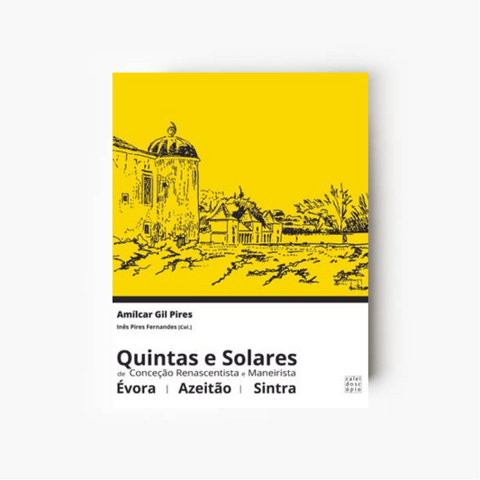 Quintas e Solares de Conceção Renascentista e Maneirista: Évora, Azeitão, Sintra