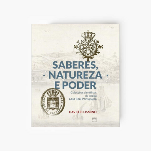 Saberes, Natureza e Poder: colecções científicas da antiga Casa Real Portuguesa