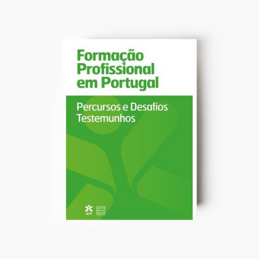 Formação Profissional em Portugal: Percursos e Desafios. Testemunhos