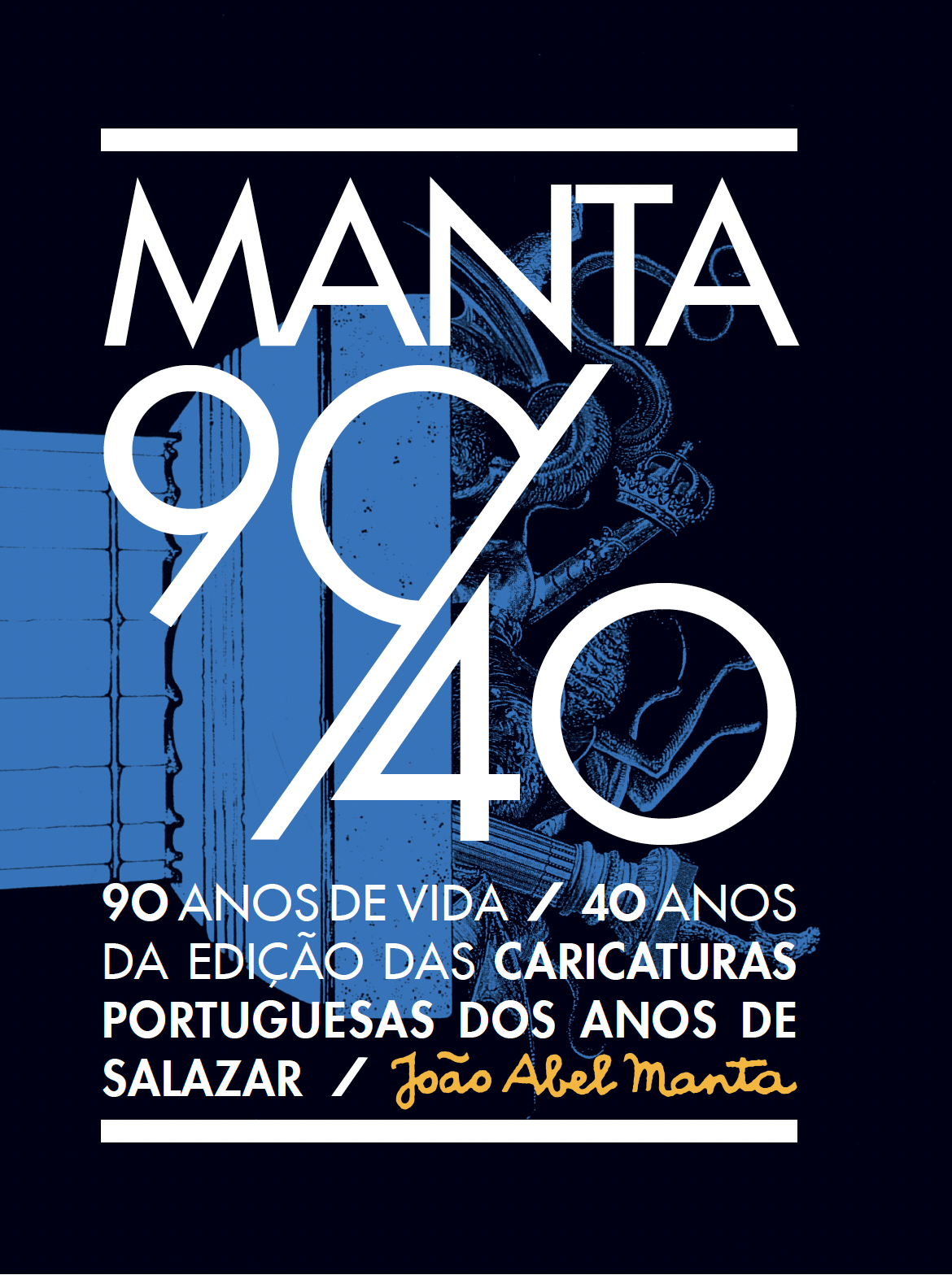 Manta 90/40: 90 Anos de Vida/40 Anos da Edição das Caricaturas Portuguesas dos Anos de Salazar