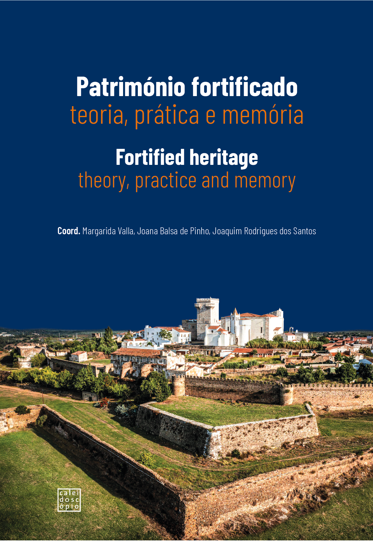 Património Fortificado: Teoria prática e memória Fortified Heritage: Theory, practice and memory