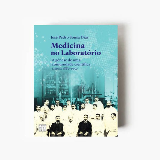 Medicina no Laboratório. A Génese de uma Comunidade Científica