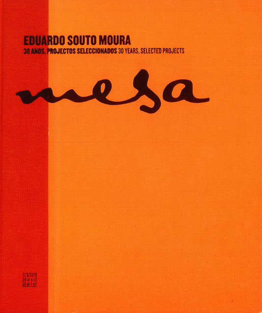 Mesa. Eduardo Souto Moura - 30 anos, projectos seleccionados | 30 years, selected projects