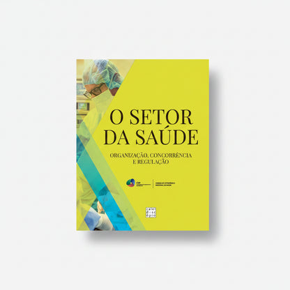 O Setor da Saúde: Organização, Concorrência e Regulação
