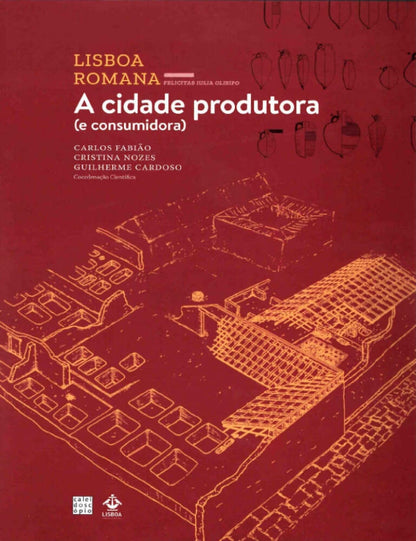 Lisboa Romana (VI Volume): A cidade produtora (e consumidora)