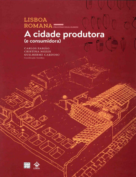 Lisboa Romana (VI Volume): A cidade produtora (e consumidora)